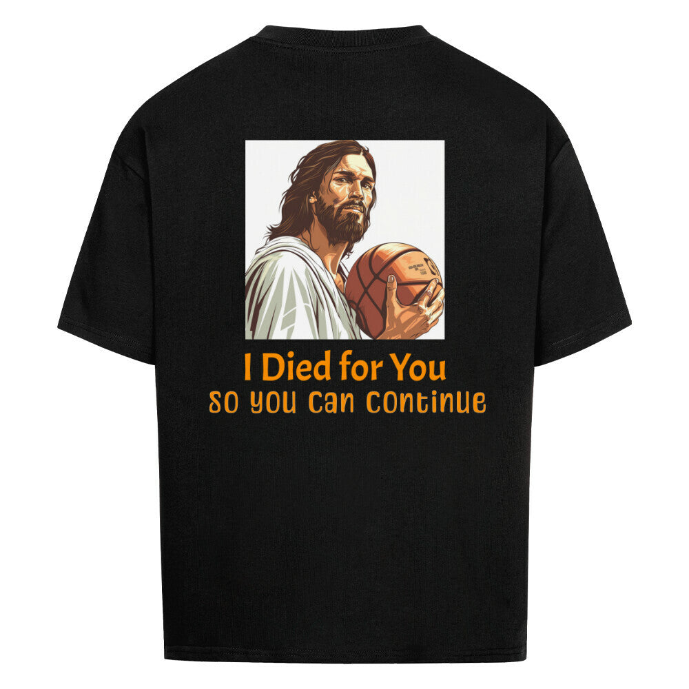 Rückseite eines schwarzen Oversized T-Shirts mit großem Print von Jesus, der einen Basketball hält, und dem goldenen Schriftzug "I Died for You so you can Continue". 100% Baumwolle