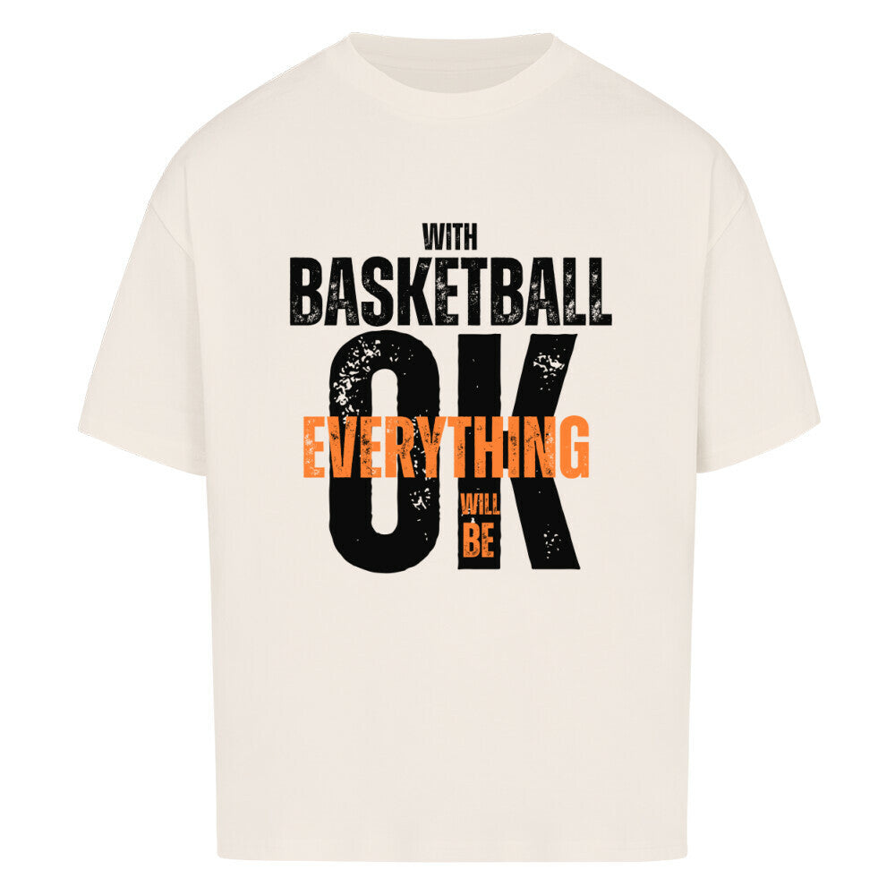 Natural Raw Oversized T-Shirt aus 100% Baumwolle mit dem Aufdruck "WITH BASKETBALL EVERYTHING WILL BE OK". Der Text ist in Weiß und Orange gehalten, wobei "EVERYTHING" und "WILL BE" in Orange hervorgehoben sind.