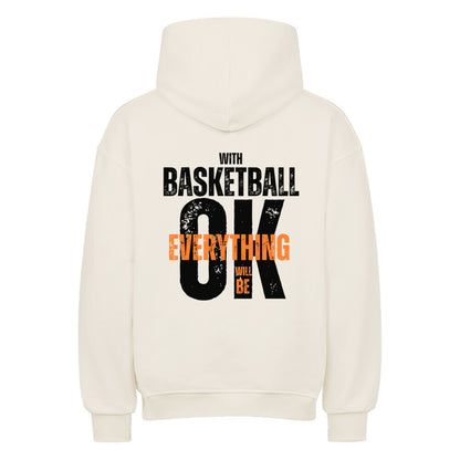 Rückansicht eines natural raw Oversized-Hoodies mit dem Print 'With Basketball Everything Will Be OK' in einem distressed Grunge-Schriftstil. 80% Baumwolle 20% Polyester.