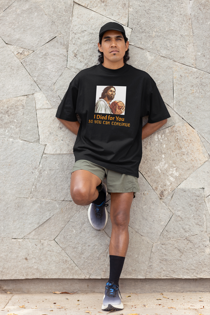 "I Died for You, so you can Continue" T-Shirt Oversized | Premium Baumwolle