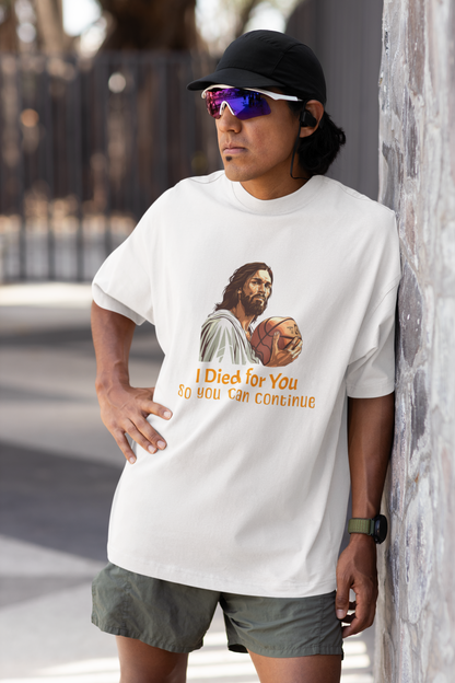 "I Died for You, so you can Continue" T-Shirt Oversized | Premium Baumwolle